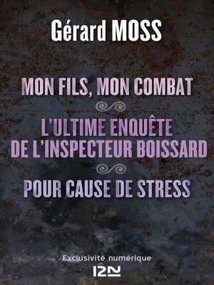 cover image of Mon fils, mon combat suivi de L'ultime enquête de l'inpecteur Boissard et Pour cause de stress